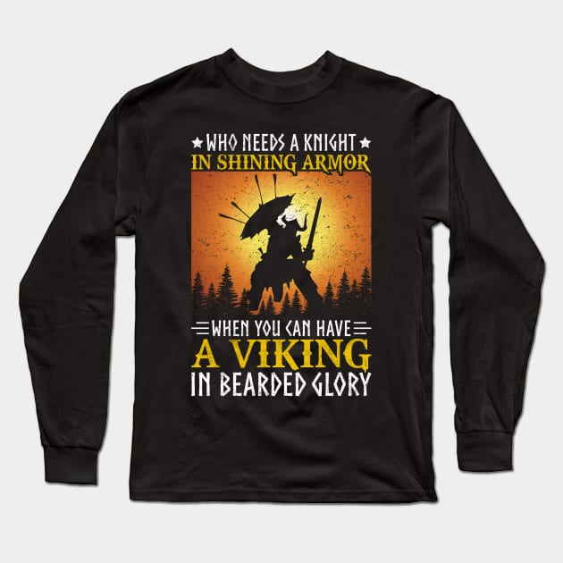 Who Needs a Knight When You Have a Viking Long Sleeve T-Shirt by Kingdom Arts and Designs